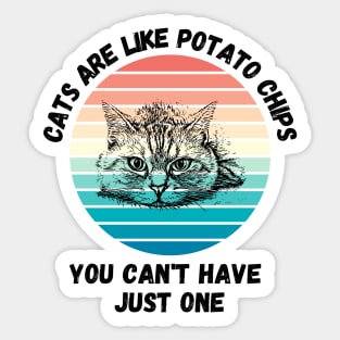 Cats Are Like Potato Chips You Cant Have Just One Sticker